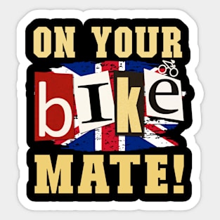 On Your Bike Mate!  Funny design for cyclers or who-eva! Sticker